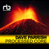 Dave Parrish - Processed Core (Rich Jones Remix)