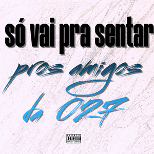 Só Vai pra Sentar Pros Amigos da 027