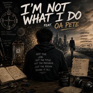 I'm Not What I Do (feat. OA Pete)