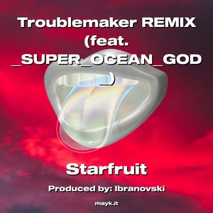 Troublemaker REMIX (feat. SUPEROCEANGOD)
