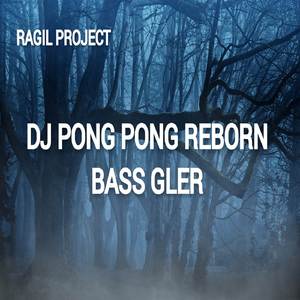 DJ PONG PONG REBORN BASS GLER || DJ VIRAL TIKTOK TERBARU 2023