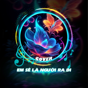 Em Sẽ Là Người Ra Đi (Cover)