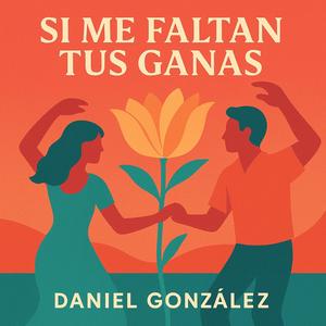 Si me faltan tus ganas