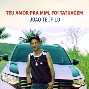Teu Amor pra Mim, Foi Tatuagem