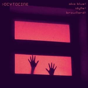 Ocytocine (feat. Idylle & Brouillard)