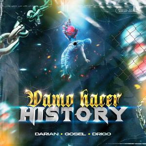 VAMO HACER HISTORY (feat. Drigo & Goselkilla)
