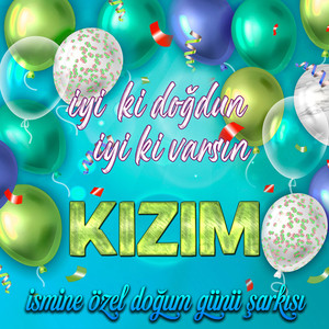 İyi ki doğdun İyi ki varsın Kızım (İsmine Özel Doğum Günü Şarkısı)