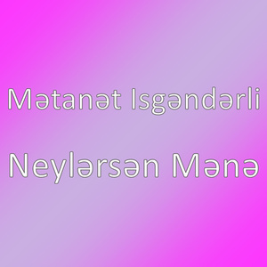 Neylərsən Mənə