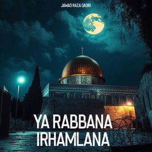 Ya Rabbana Irhamlana