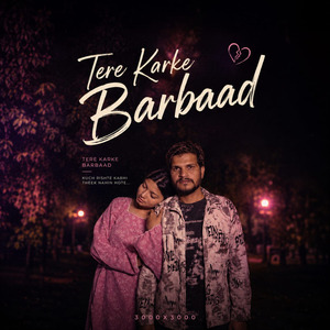 Tere Karke Barbaad