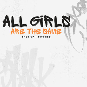 All Girls Are The Same (Sped Up + Pitched) (Remix)