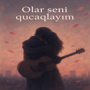 Olar seni qucaqlayim