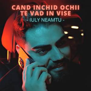 Când închid ochii te văd în vise