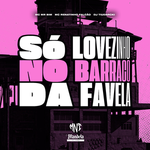 Só Lovezinho no Barraco da Favela