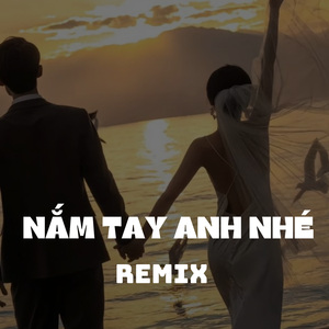 Nắm Tay Anh Nhé (remix)