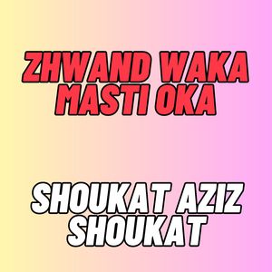 Zhwand Waka Masti Oka