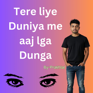 Tere Liye Duniya Me Aaj Lga Dunga