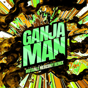 Ganja Man (Mutable Mercury Remix)