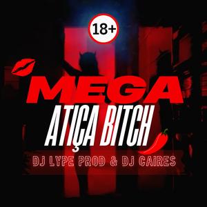 Mega atiça bitch +18 (feat. Dj Caires)