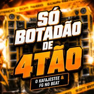 Só Botadão de 4Tão
