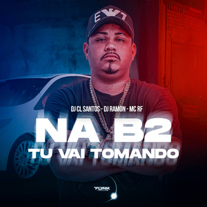Na B2 Tu Vai Tomando
