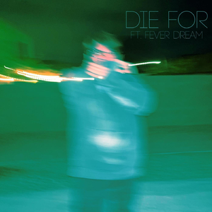 Die For (feat. Fever Dream)