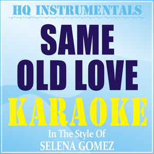 Same Old Love (Instrumental / Karaoke Version) [In the Style of Selena Gomez]