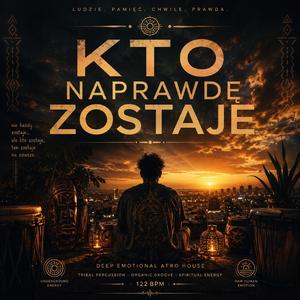 Kto Naprawdę Zostaje (Deep Emotional Afro House)