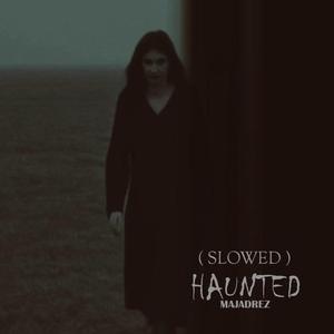 HAUNTED (Slowed)