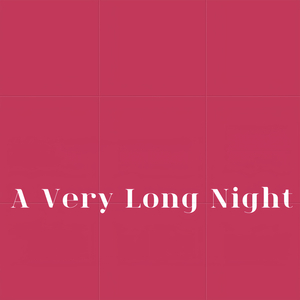 A Very Long Night