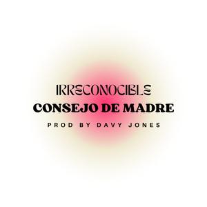 SESSION #8 | CONSEJO DE MADRE (feat. IRRECONOCIBLE)