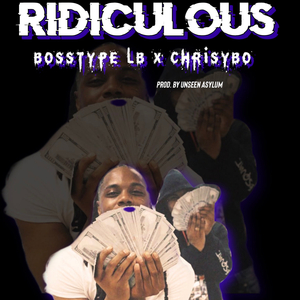 Ridiculous (feat. Chrisybo & Unseen Asylum)