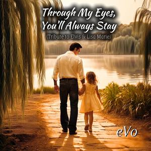 Through My Eyes, You’ll Always Stay (Tribute to Elvis & Lisa Marie)