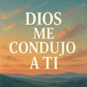 Dios Me Condujo a Ti