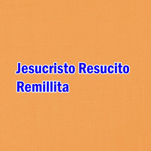 Jesucristo Resucito Remillita