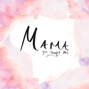 Mama You Taught Me