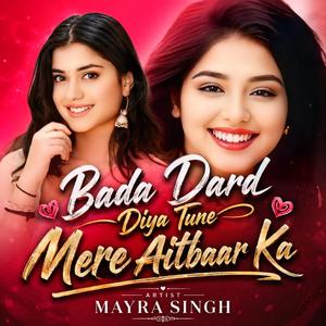 Bada Dard Diya Tune Mere Aitbaar Ka