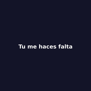 Tu me Haces Falta