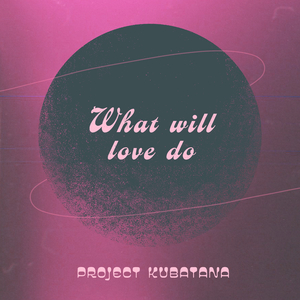 What Will Love Do