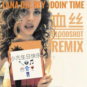 Lana Del Rey - Doin' Time (血丝bloodshot Bootleg)