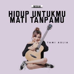 Hidup Untukmu, Mati Tanpamu