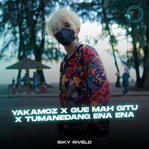 Yakamoz X Gue Mah Gitu X Tumanedang Ena Ena