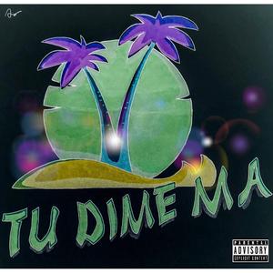 TU DIME MA