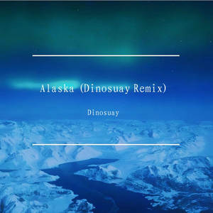 Alaska (Dinosuay Remix)