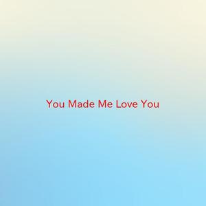 You Made Me Love You (Complete version originally performed by Standard)