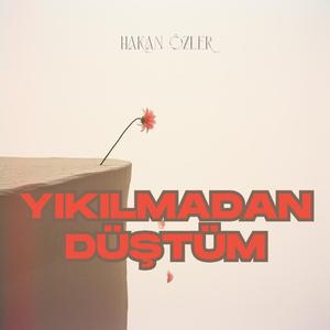 Yıkılmadan Düştüm