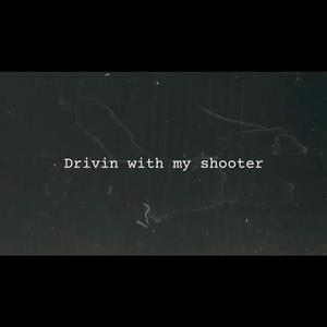 Drivin with my shooter