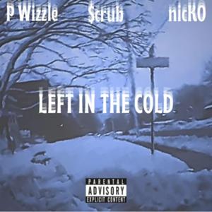 Left in the cold (feat. nicKO & P Wizzle)
