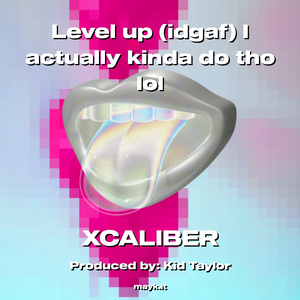 Level up (idgaf) I actually kinda do tho lol