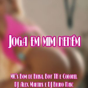 Joga em Mim Neném (feat. Mc Boy TH & Coronel)